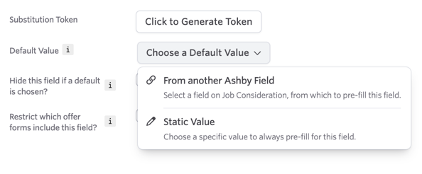 Default Value dropdown showing options to pre-fill the field from another Ashby field or with a static value. Default Value dropdown showing options to pre-fill the field from another Ashby field or with a static value.