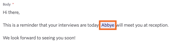 The first name of the first interviewer scheduled on the panel pulled from their personal settings. The first name of the first interviewer scheduled on the panel pulled from their personal settings.