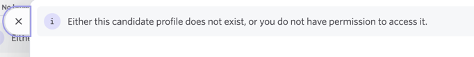 Shows the permissions error message a user would see if they do not have permissions to view a candidate profile. Shows the permissions error message a user would see if they do not have permissions to view a candidate profile.