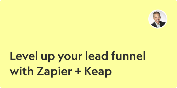 Level up your lead funnel with Zapier + Keap
